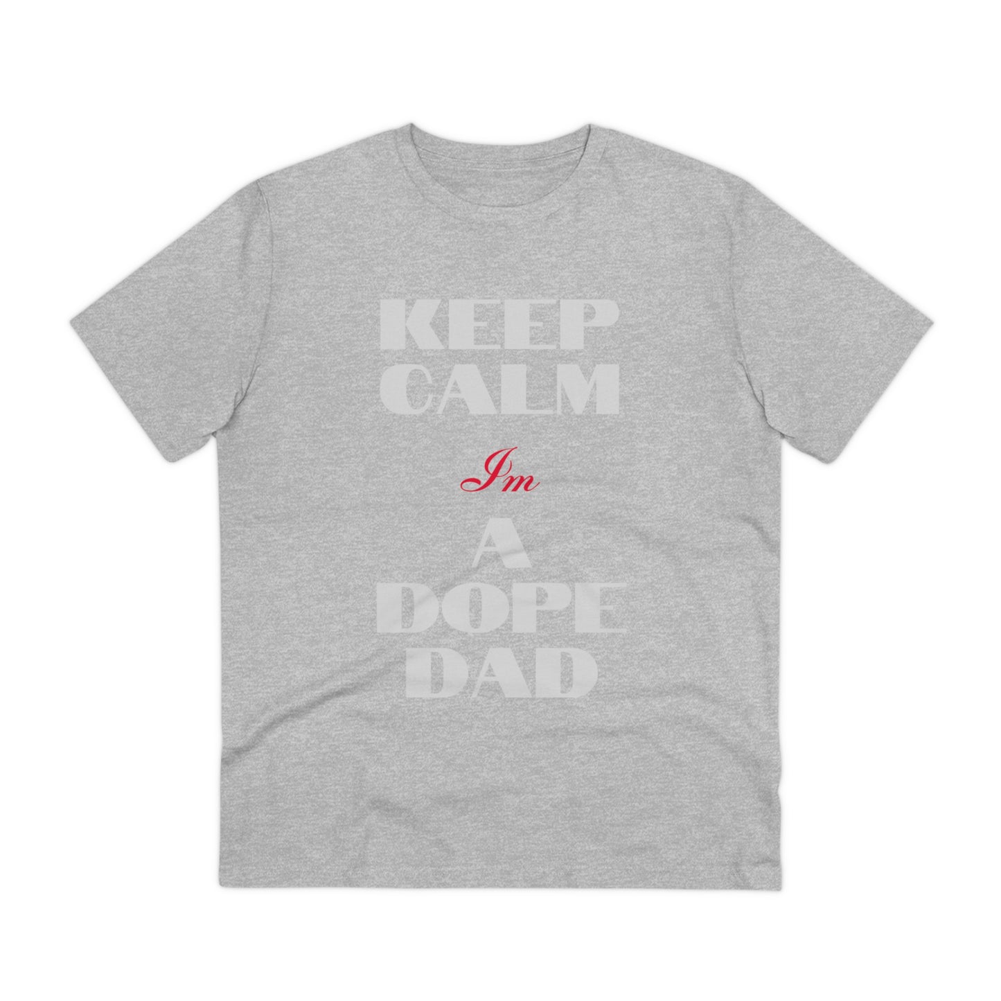 Keep Calm Im a Dope Dad Organic Unisex T-shirt