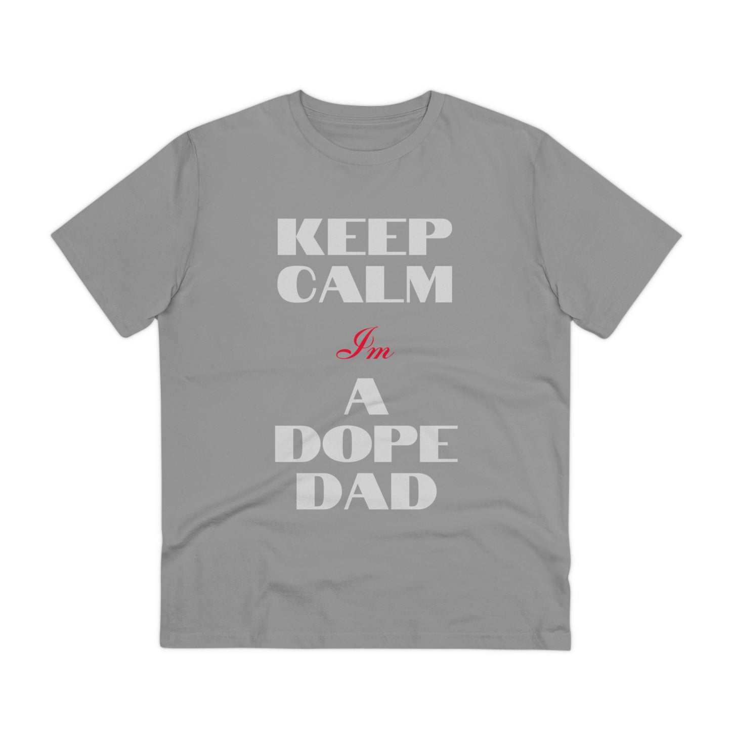 Keep Calm Im a Dope Dad Organic Unisex T-shirt
