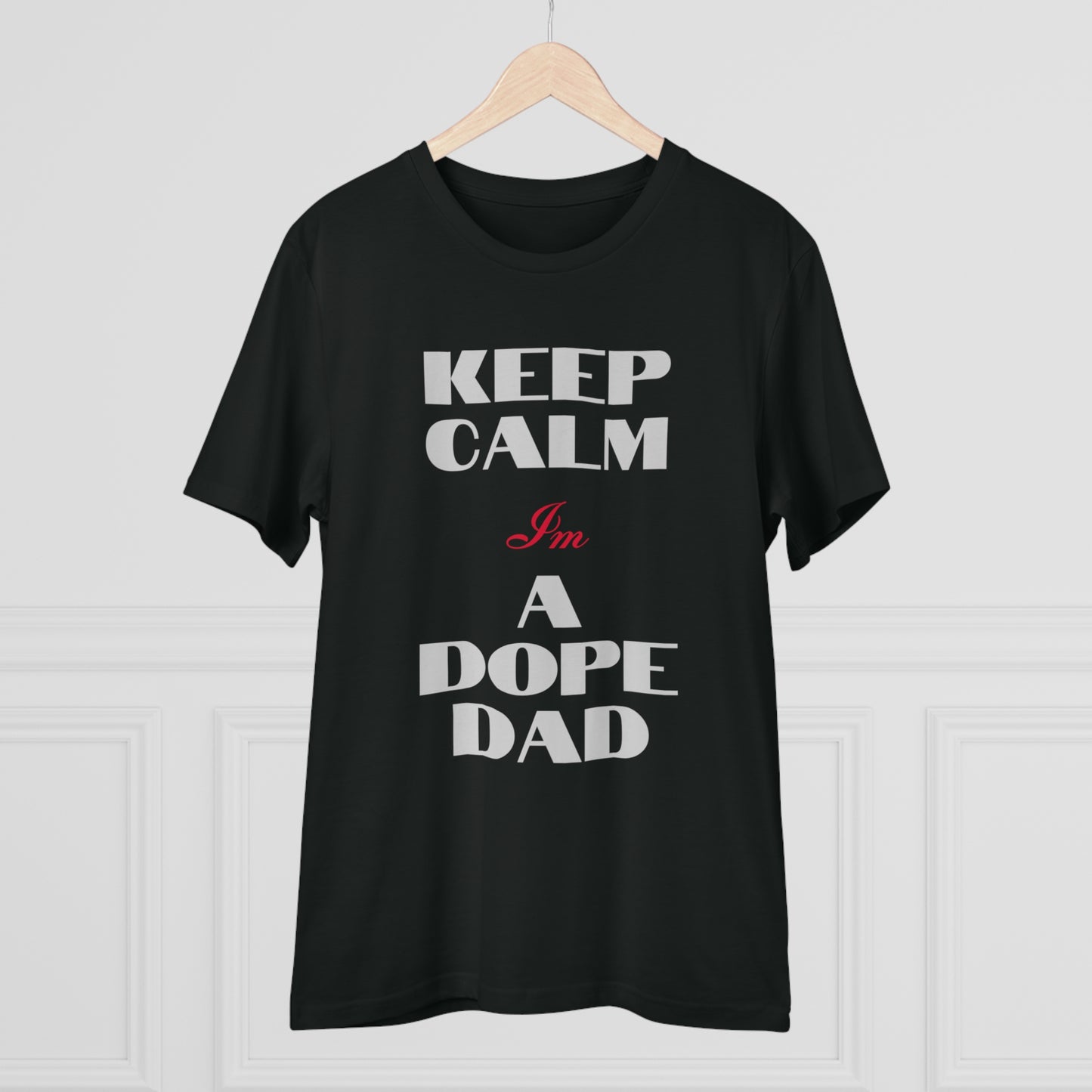 Keep Calm Im a Dope Dad Organic Unisex T-shirt