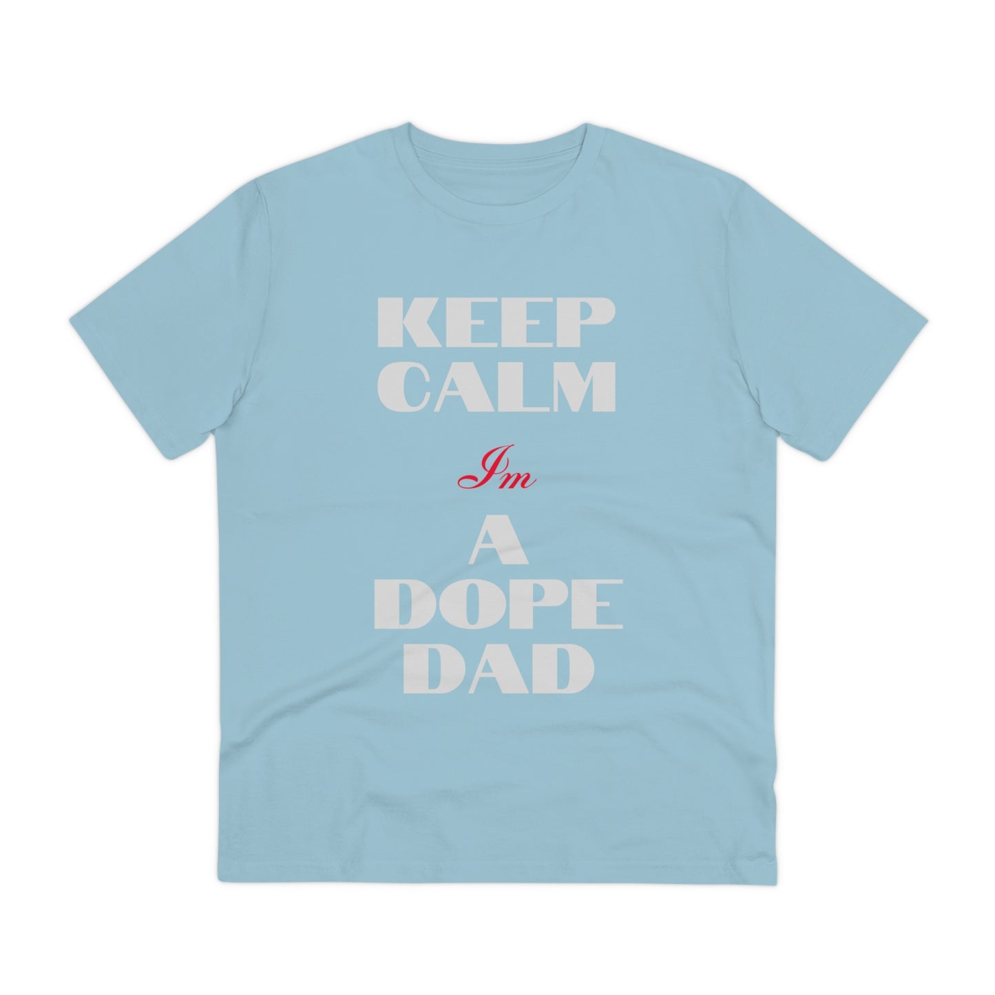 Keep Calm Im a Dope Dad Organic Unisex T-shirt