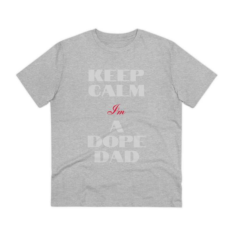 Keep Calm Im a Dope Dad Organic Unisex T-shirt