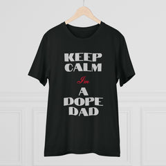Keep Calm Im a Dope Dad Organic Unisex T-shirt